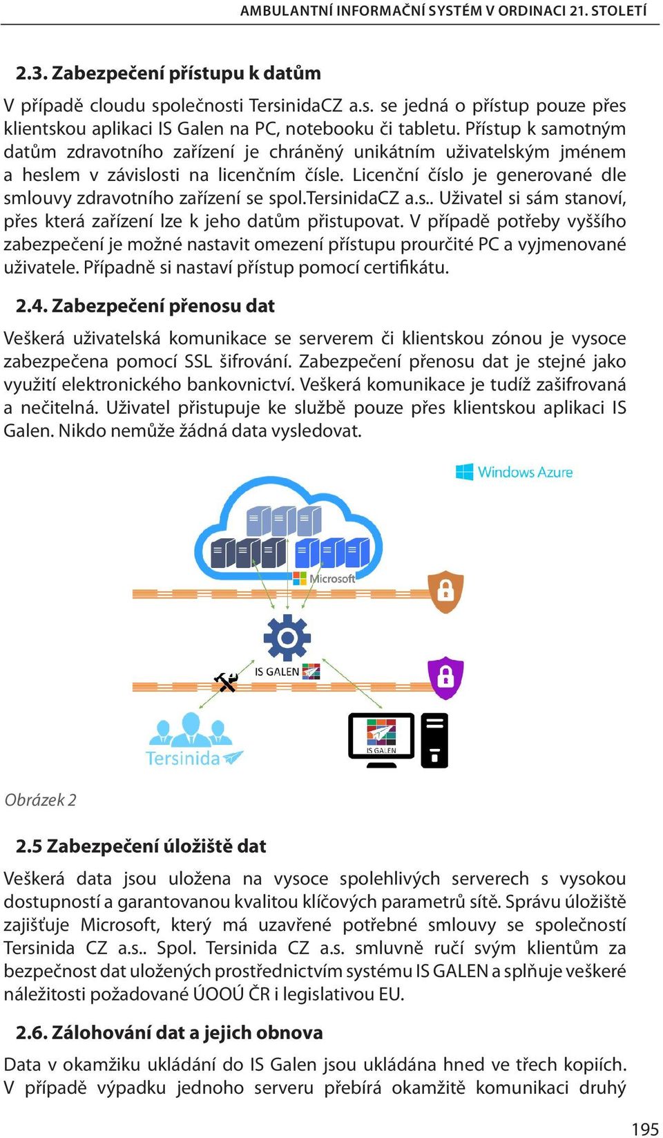 tersinidacz a.s.. Uživatel si sám stanoví, přes která zařízení lze k jeho datům přistupovat.