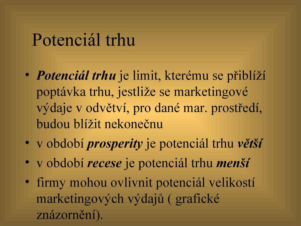 prostředí, budou blížit nekonečnu v období prosperity je potenciál trhu větší v