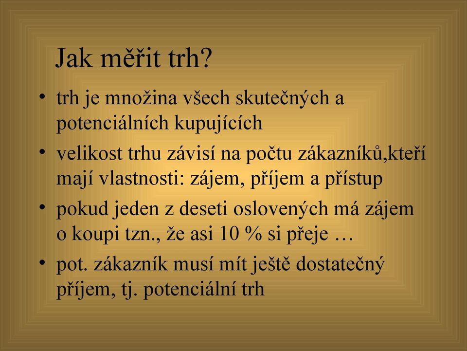 závisí na počtu zákazníků,kteří mají vlastnosti: zájem, příjem a přístup