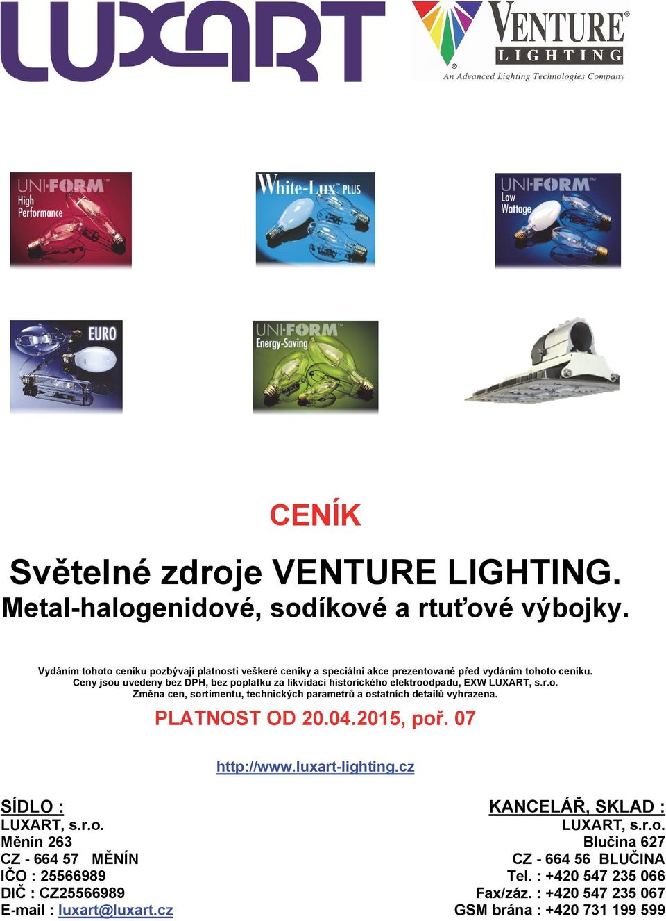 Ceny jsou uvedeny bez DPH, bez poplatku za likvidaci historického elektroodpadu, EXW LUXART, s.r.o. Změna cen, sortimentu, technických parametrů a ostatních detailů vyhrazena.