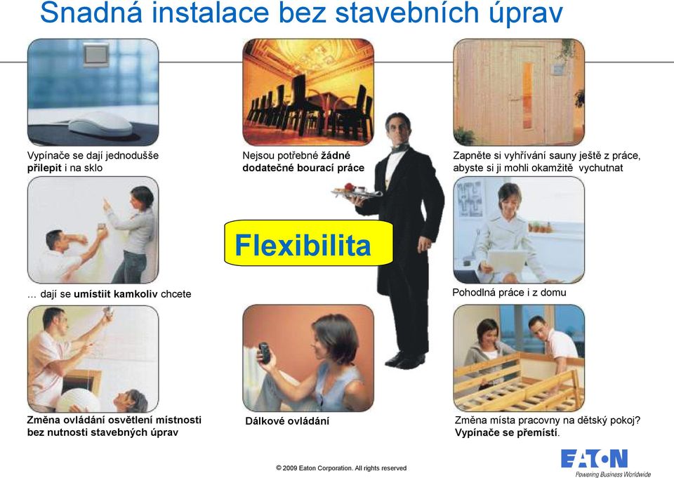 vychutnat Flexibilita Pohodlná práce i z domu dají se umístiit kamkoliv chcete Změna ovládání osvětlení