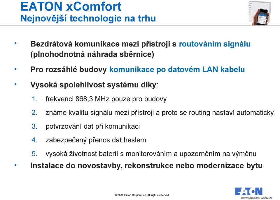 frekvenci 868,3 MHz pouze pro budovy 2. známe kvalitu signálu mezi přístroji a proto se routing nastaví automaticky! 3.