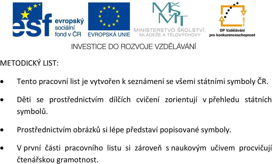 Děti se prostřednictvím dílčích cvičení zorientují v přehledu státních symbolů.