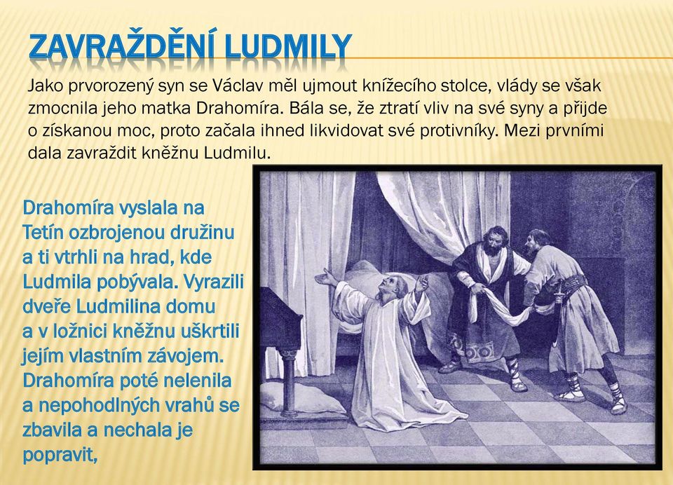 Mezi prvními dala zavraždit kněžnu Ludmilu.