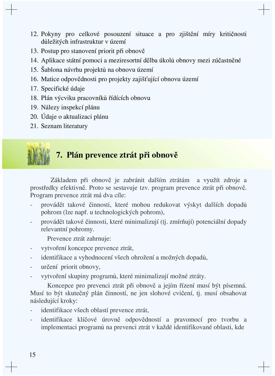 Specifické údaje 18. Plán výcviku pracovníků řídících obnovu 19. Nálezy inspekcí plánu 20. Údaje o aktualizaci plánu 21. Seznam literatury 7.