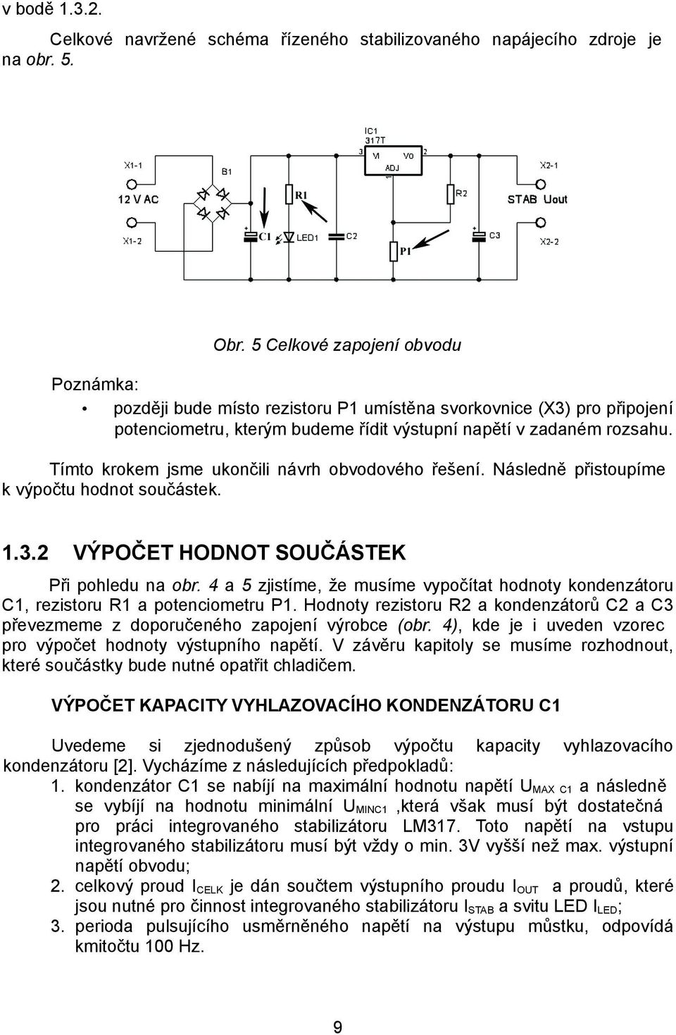 Tímto krokem jsme ukončili návrh obvodového řešení. Následně přistoupíme k výpočtu hodnot součástek. 1.3.2 VÝPOČET HODNOT SOUČÁSTEK Při pohledu na obr.