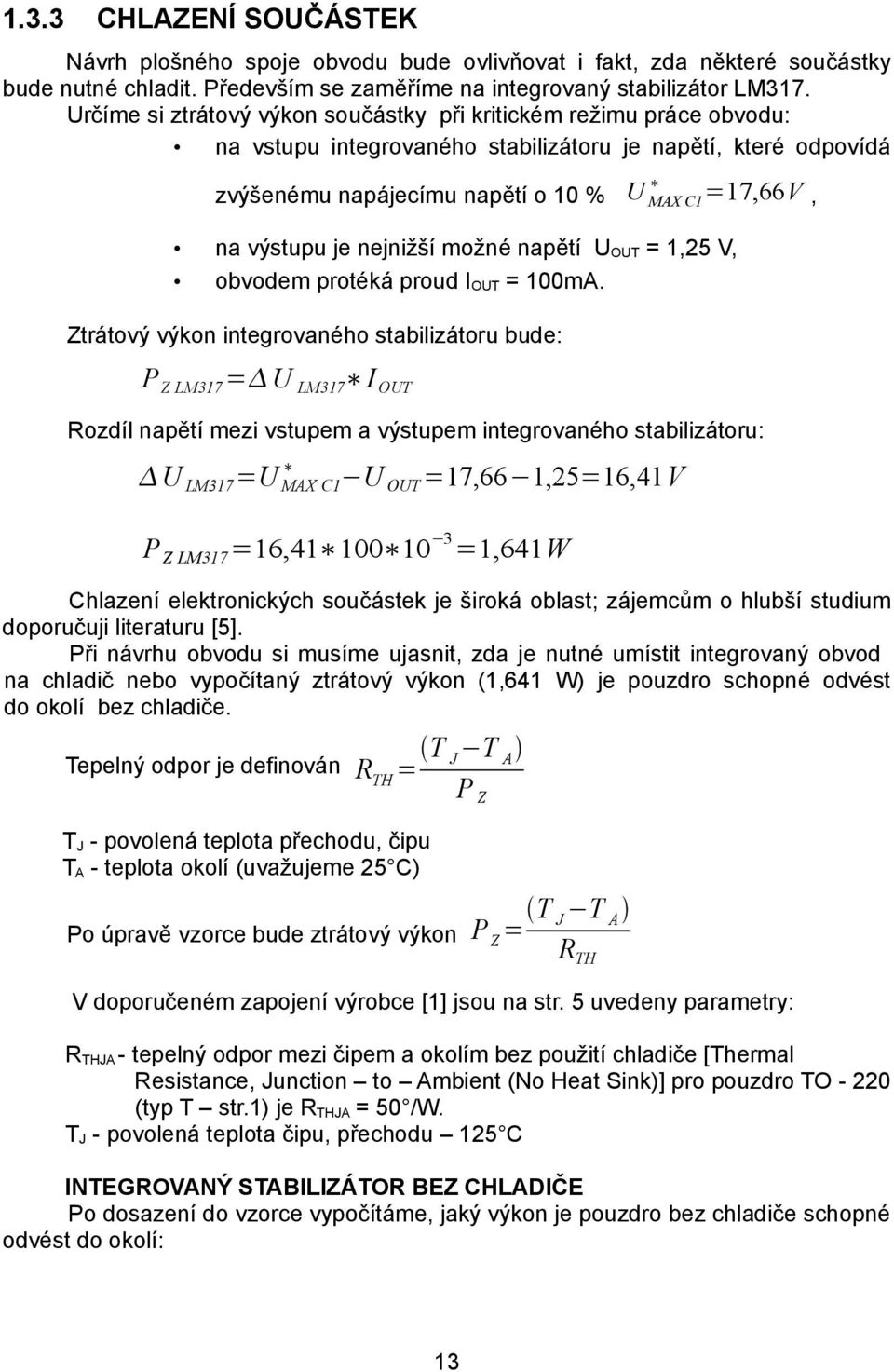 je nejnižší možné napětí UOUT = 1,25 V, obvodem protéká proud IOUT = 100mA.