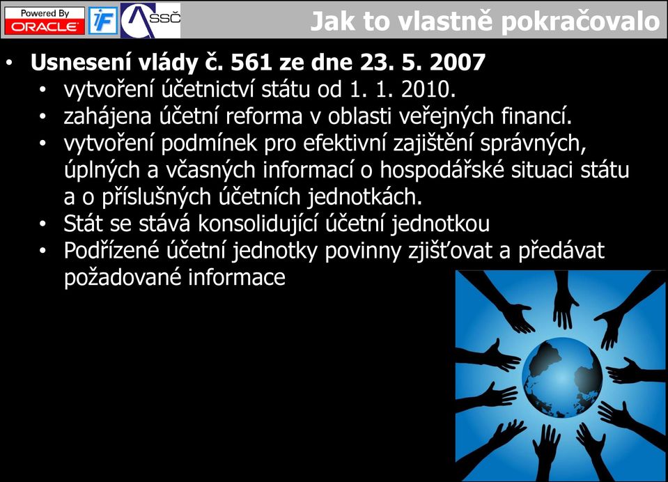 vytvoření podmínek pro efektivní zajištění správných, úplných a včasných informací o hospodářské situaci