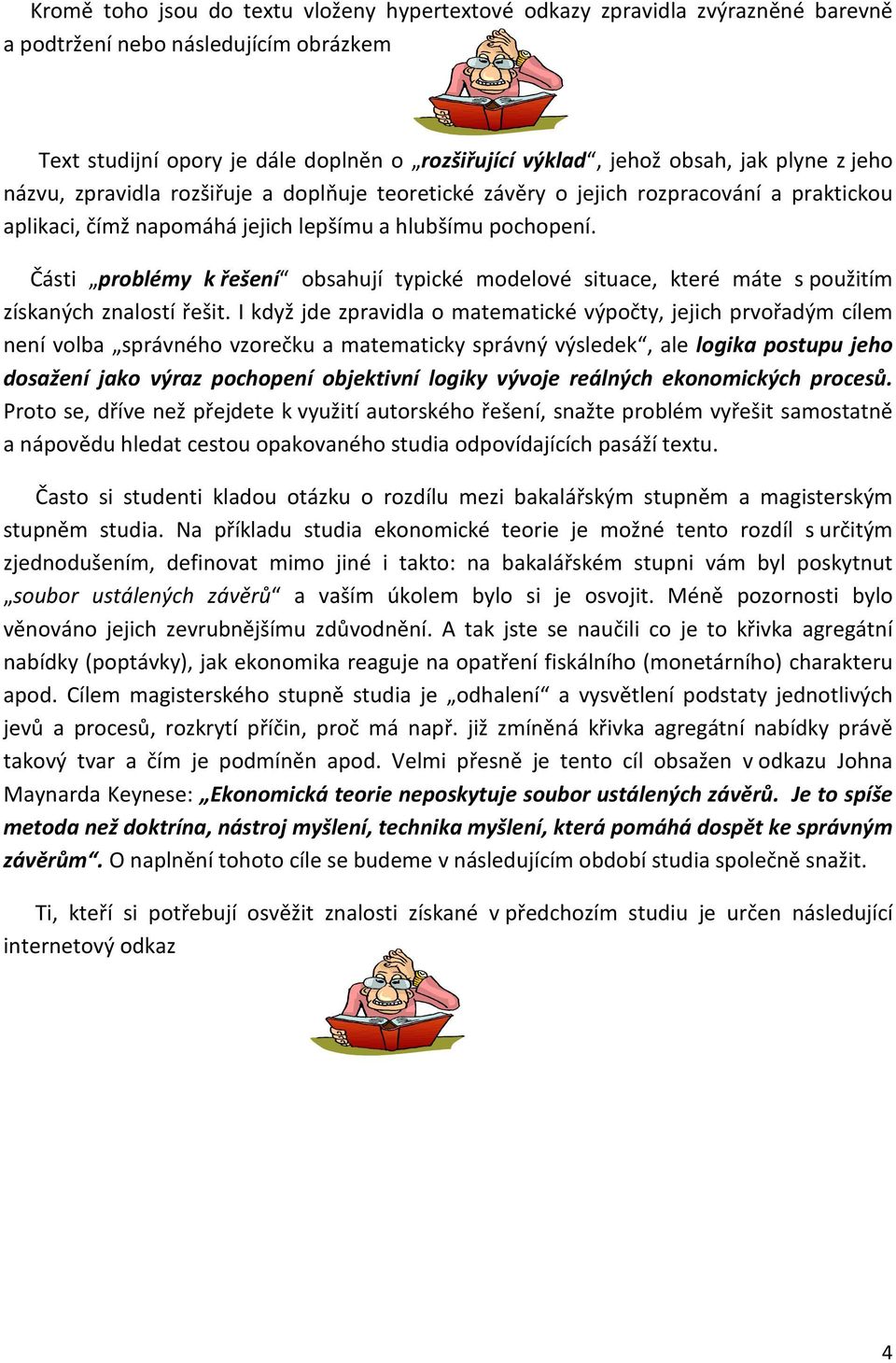 Části problémy k řešení obsahují typické modelové situace, které máte s použitím získaných znalostí řešit.