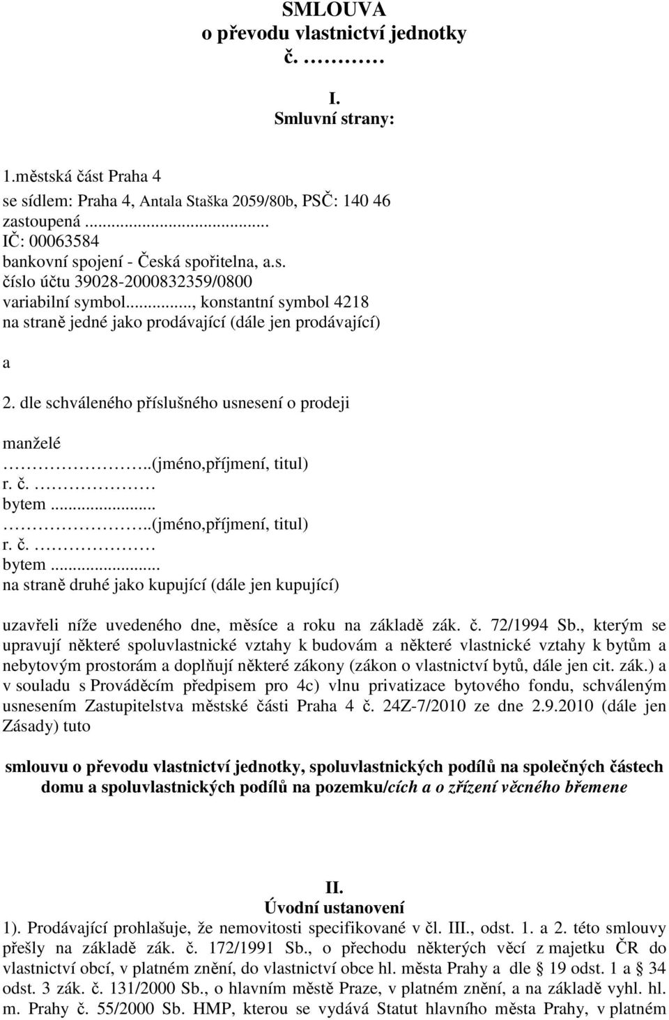 (jméno,příjmení, titul) r č bytem (jméno,příjmení, titul) r č bytem na straně druhé jako kupující (dále jen kupující) uzavřeli níže uvedeného dne, měsíce a roku na základě zák č 72/1994 Sb, kterým se