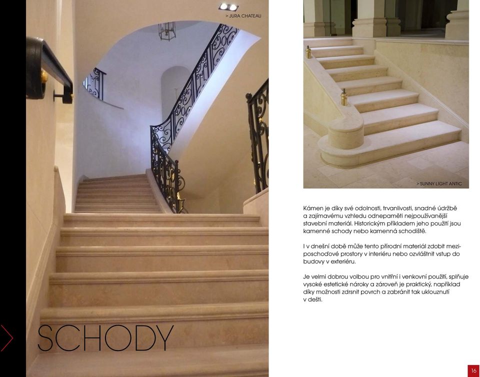 I v dnešní době může tento přírodní materiál zdobit meziposchoďové prostory v interiéru nebo ozvláštnit vstup do budovy v exteriéru.