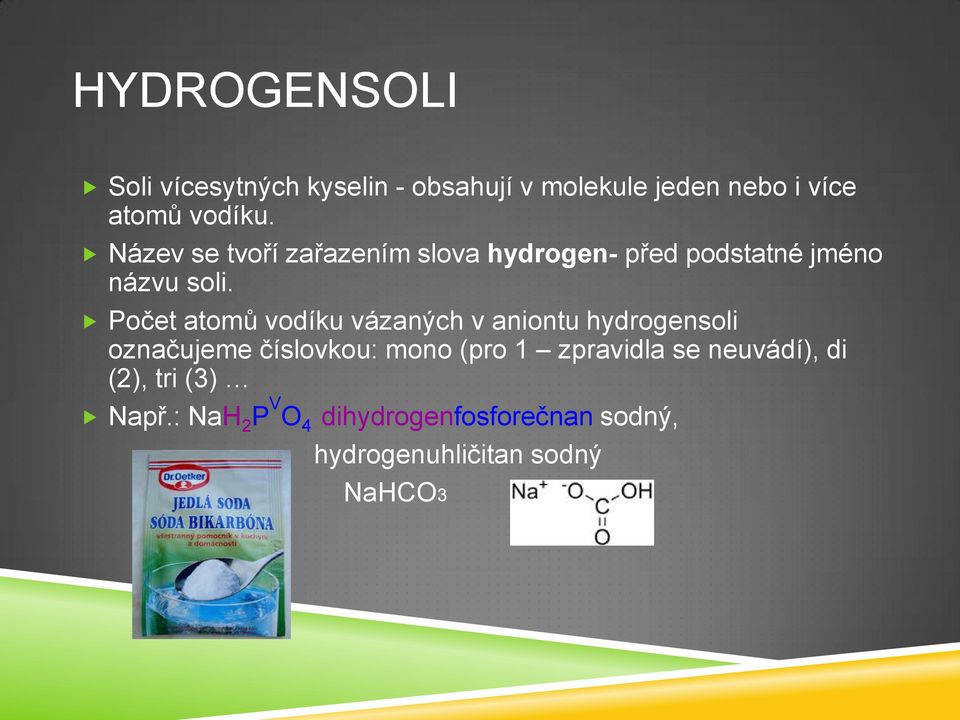 Počet atomů vodíku vázaných v aniontu hydrogensoli označujeme číslovkou: mono (pro 1