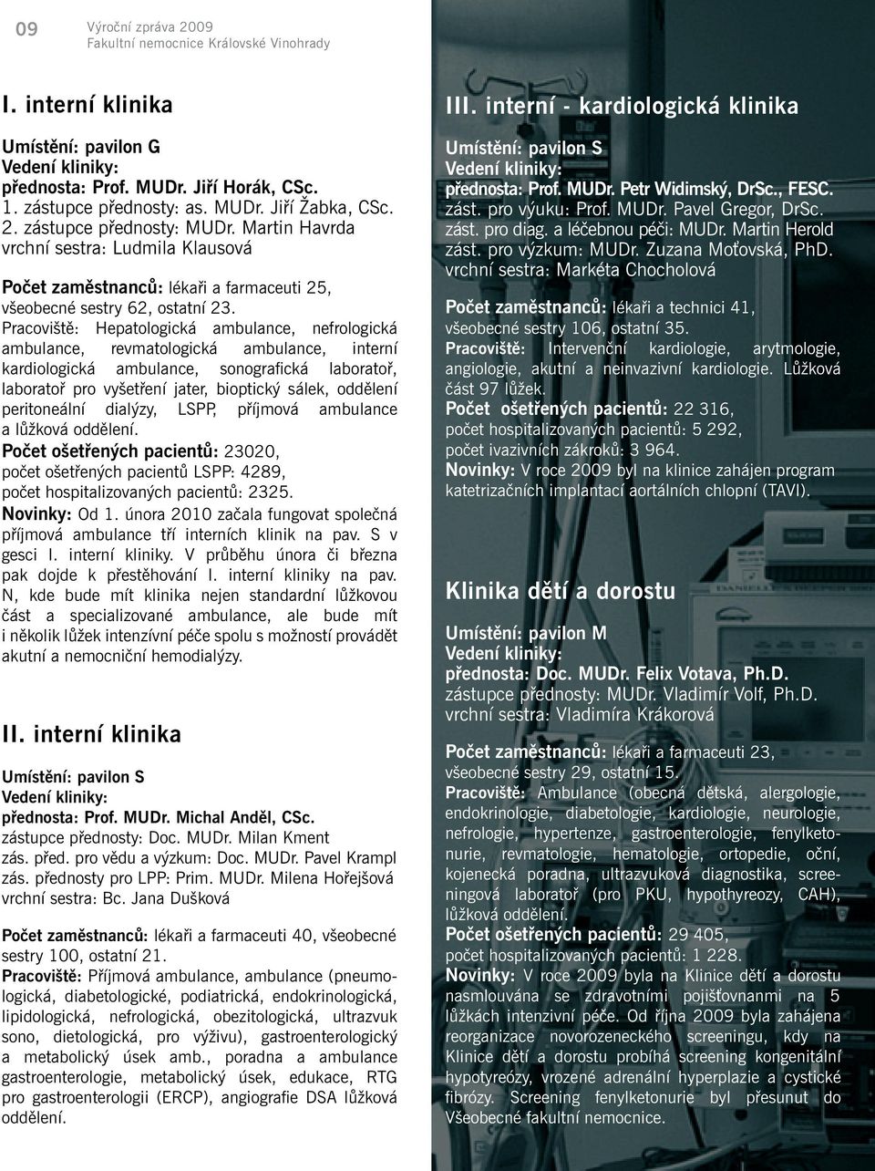 Pracoviště: Hepatologická ambulance, nefrologická ambulance, revmatologická ambulance, interní kardiologická ambulance, sonografická laboratoř, laboratoř pro vyšetření jater, bioptický sálek,