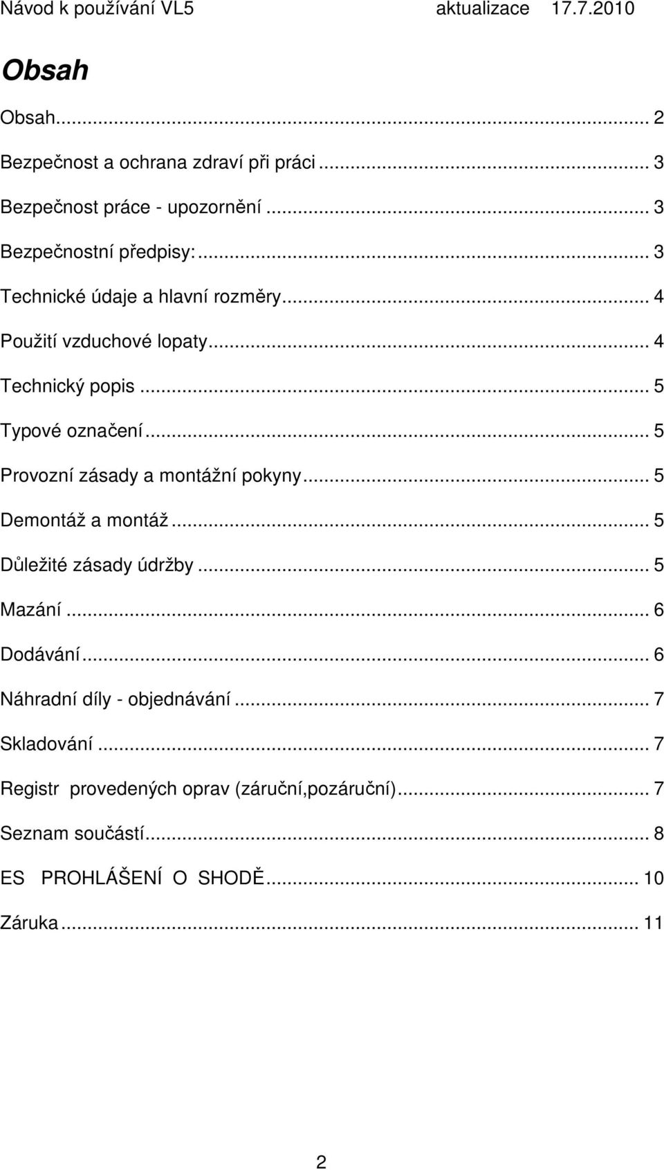 .. 5 Provozní zásady a montážní pokyny... 5 Demontáž a montáž... 5 Důležité zásady údržby... 5 Mazání... 6 Dodávání.