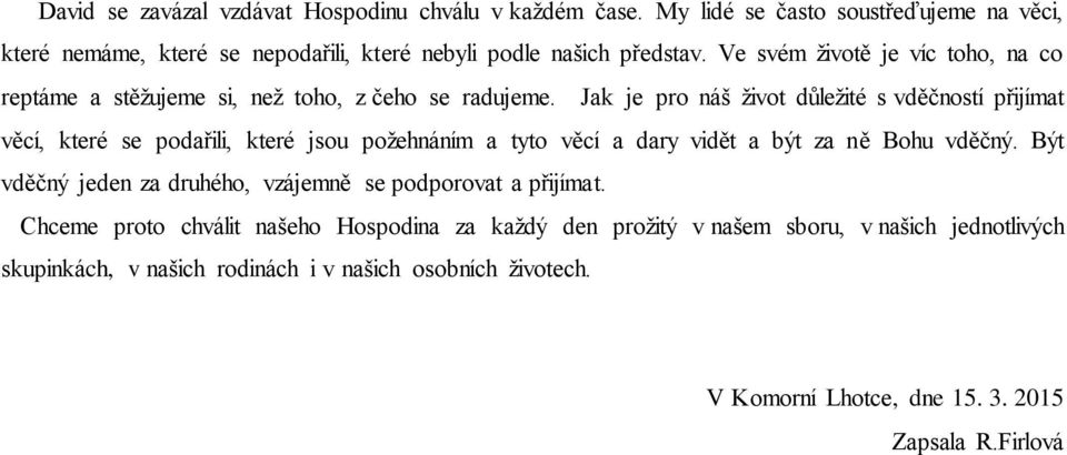 Jak je pro náš život důležité s vděčností přijímat věcí, které se podařili, které jsou požehnáním a tyto věcí a dary vidět a být za ně Bohu vděčný.