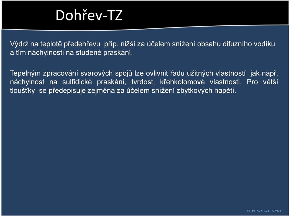 Tepelným zpracování svarových spojů lze ovlivnit řadu užitných vlastností jak např.