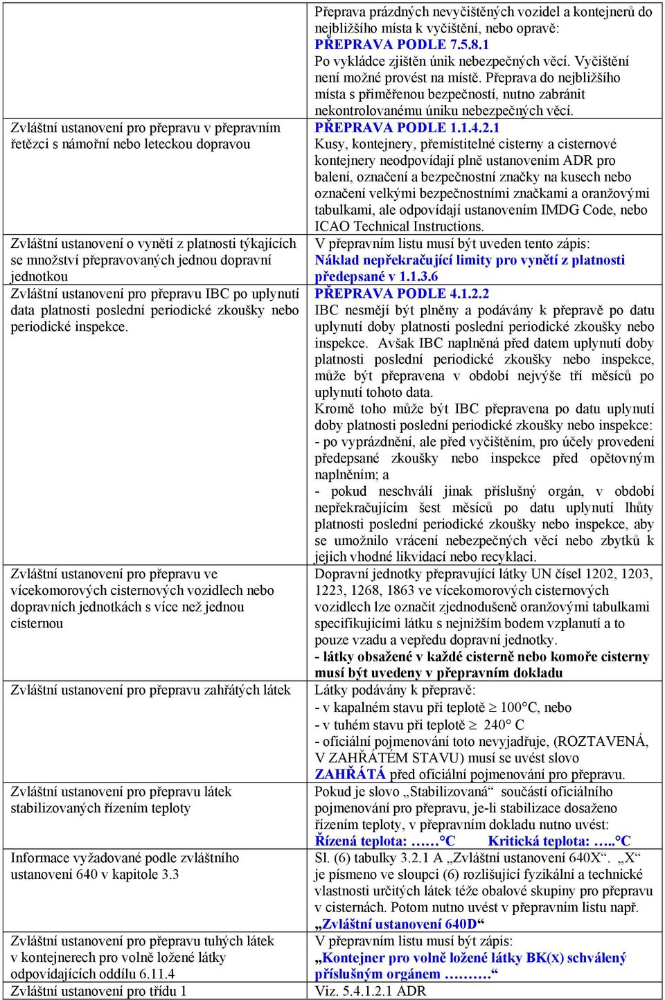 Zvláštní ustanovení pro přepravu ve vícekomorových cisternových vozidlech nebo dopravních jednotkách s více než jednou cisternou Zvláštní ustanovení pro přepravu zahřátých látek Zvláštní ustanovení