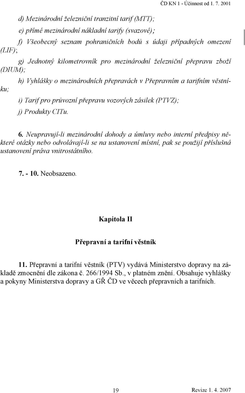 Přepravním a tarifním věstníku; i) Tarif pro průvozní přepravu vozových zásilek (PTVZ); j) Produkty CITu. 6.
