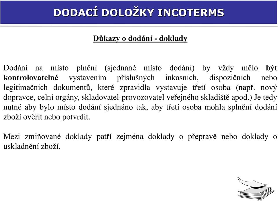 nový dopravce, celní orgány, skladovatel-provozovatel veřejného skladiště apod.