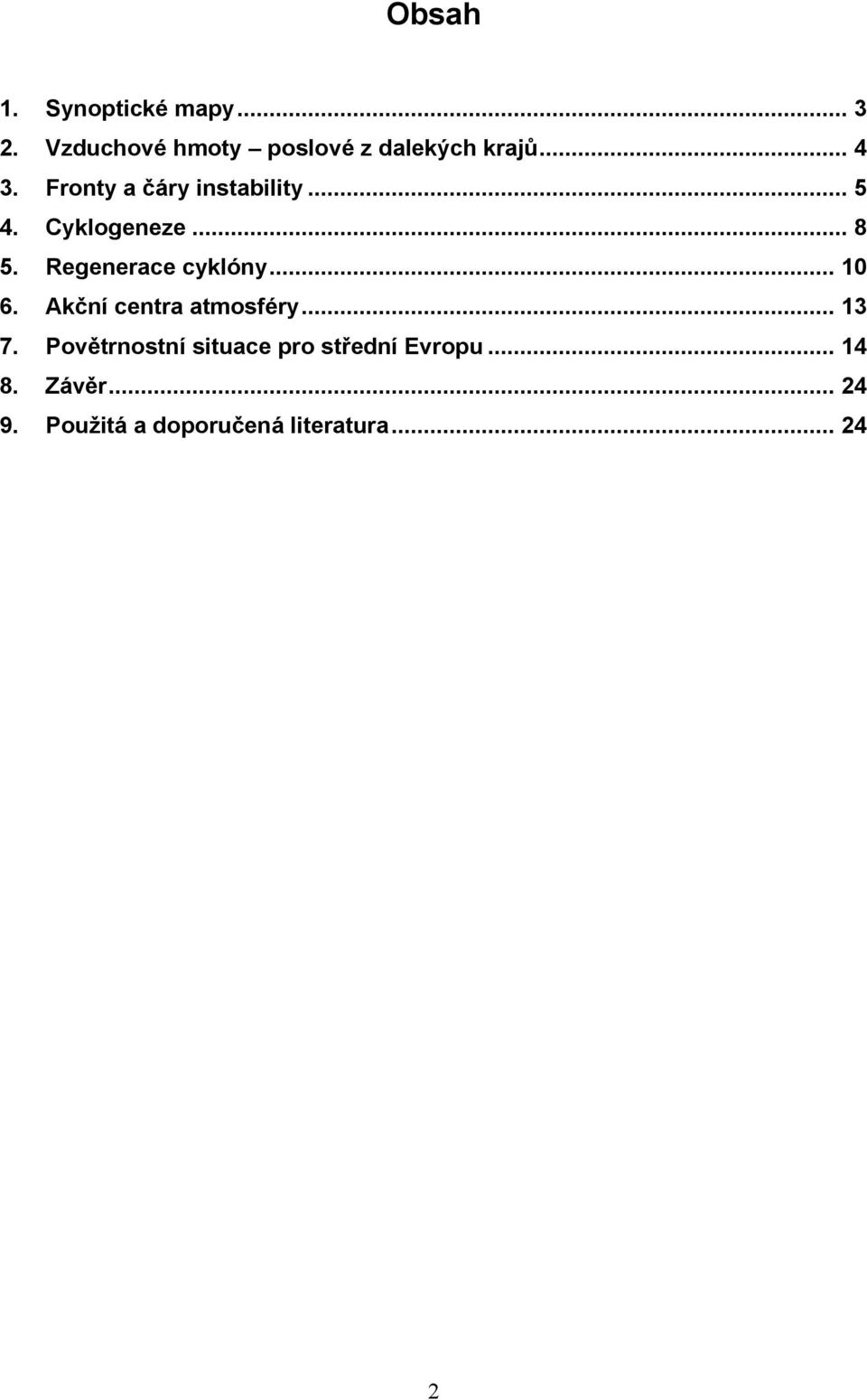 Regenerace cyklóny... 10 6. Akční centra atmosféry... 13 7.
