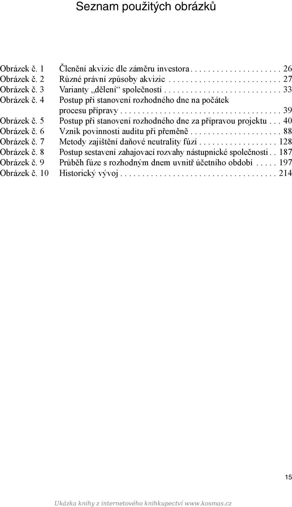 ..40 Obrázek č. 6 Vznik povinnosti auditu při přeměně...88 Obrázek č. 7 Metody zajištění daňové neutrality fúzí...128 Obrázek č.