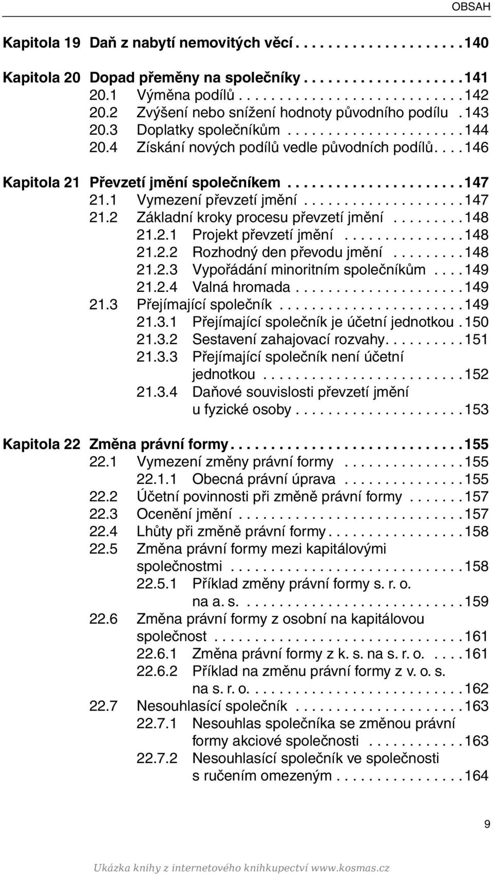 .. 148 21.2.1 Projekt převzetí jmění... 148 21.2.2 Rozhodný den převodu jmění... 148 21.2.3 Vypořádání minoritním společníkům... 149 21.2.4 Valná hromada.... 149 21.3 Přejímající společník... 149 21.3.1 Přejímající společník je účetní jednotkou.