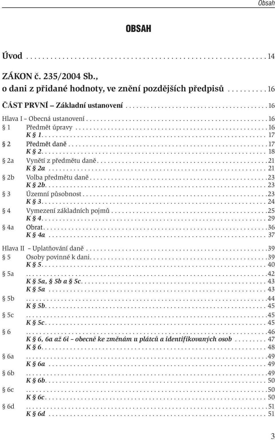 .............................................................. 17 2 Předmět daně........................................................ 17 K 2............................................................... 18 2a Vynětí z předmětu daně.