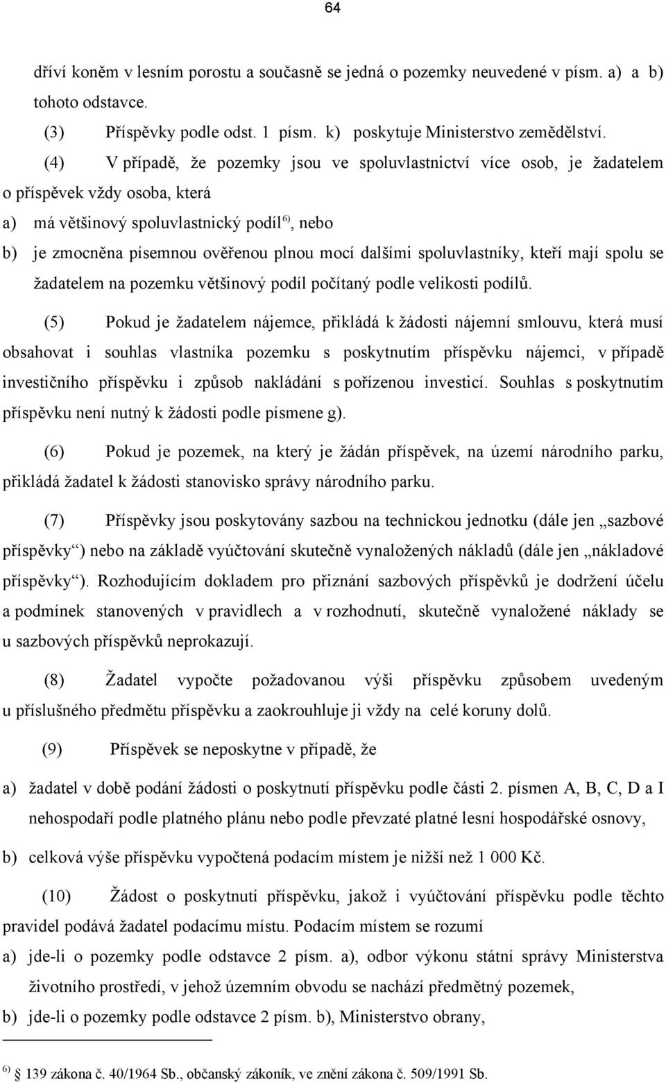 dalšími spoluvlastníky, kteří mají spolu se žadatelem na pozemku většinový podíl počítaný podle velikosti podílů.