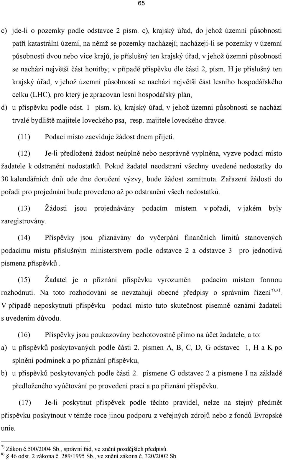 jehož územní působnosti se nachází největší část honitby; v případě příspěvku dle části 2, písm.