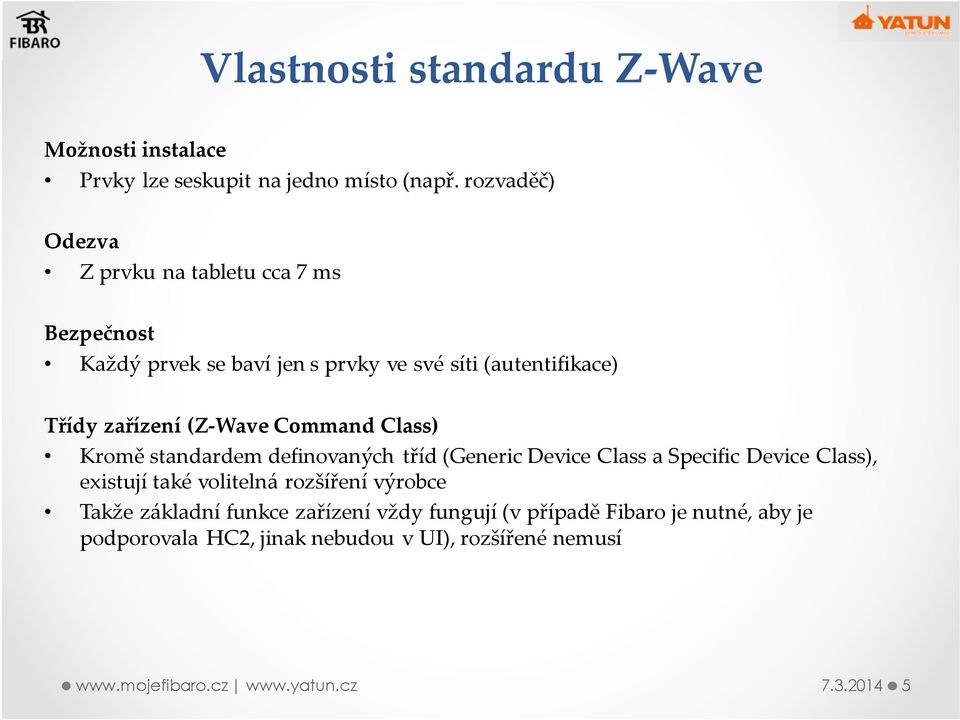 zařízení (Z-Wave Command Class) Kromě standardem definovaných tříd (GenericDevice Classa Specific Device Class), existují také