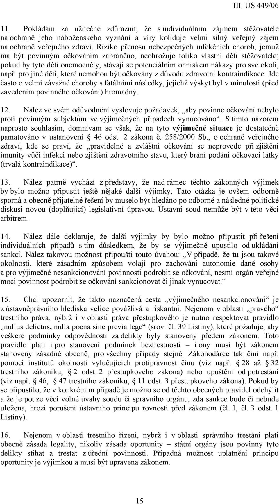 nákazy pro své okolí, např. pro jiné děti, které nemohou být očkovány z důvodu zdravotní kontraindikace.