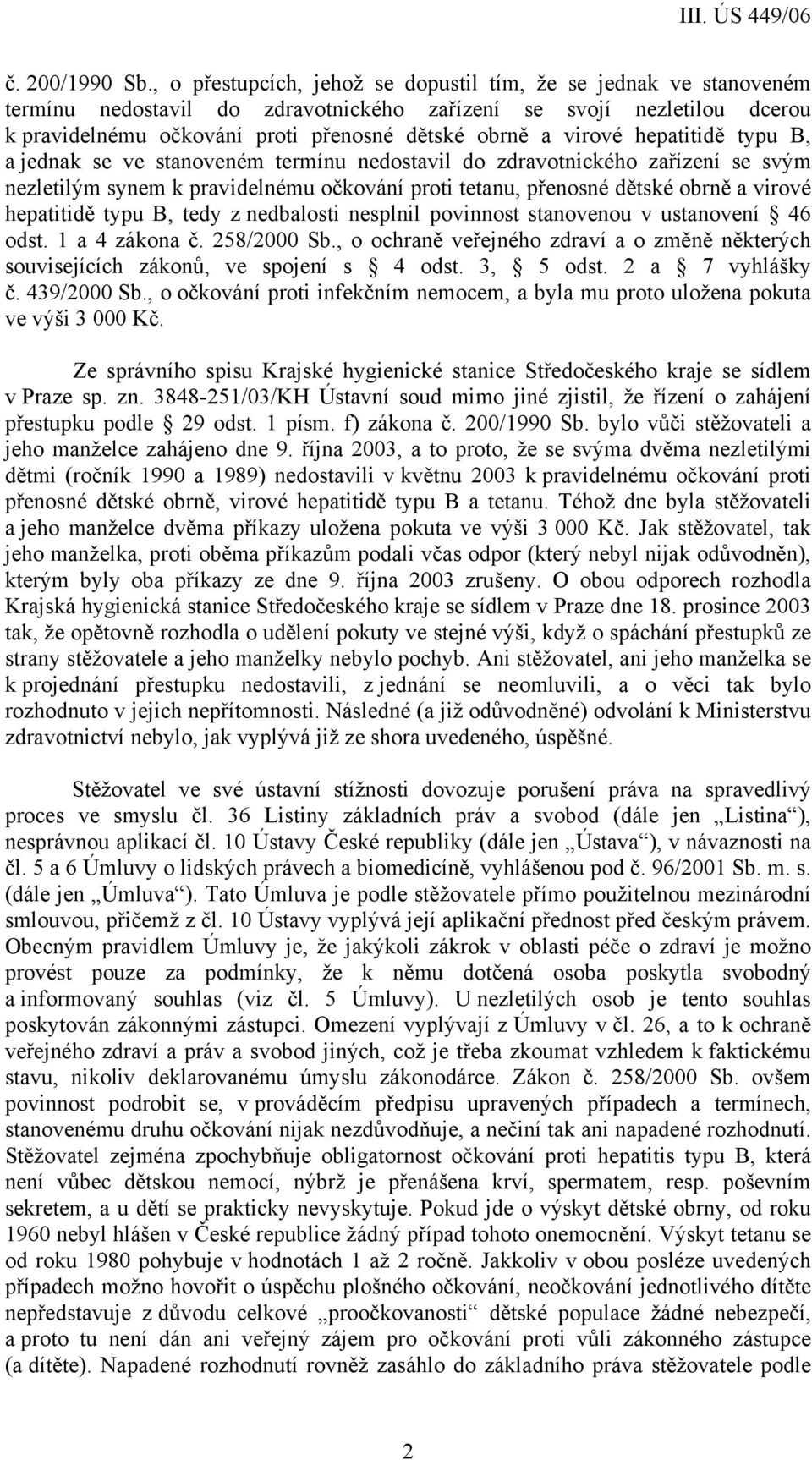 virové hepatitidě typu B, a jednak se ve stanoveném termínu nedostavil do zdravotnického zařízení se svým nezletilým synem k pravidelnému očkování proti tetanu, přenosné dětské obrně a virové
