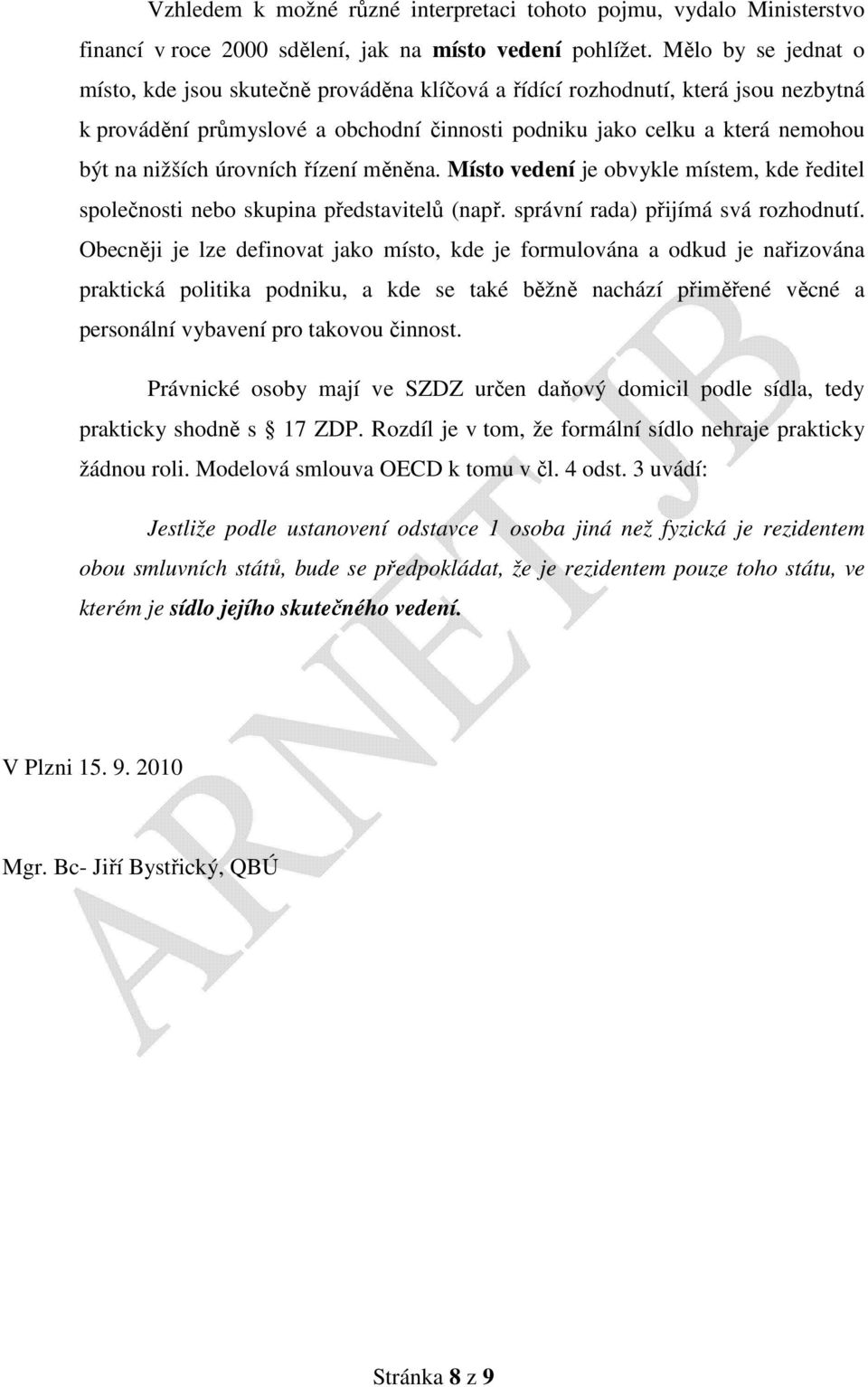 úrovních řízení měněna. Místo vedení je obvykle místem, kde ředitel společnosti nebo skupina představitelů (např. správní rada) přijímá svá rozhodnutí.