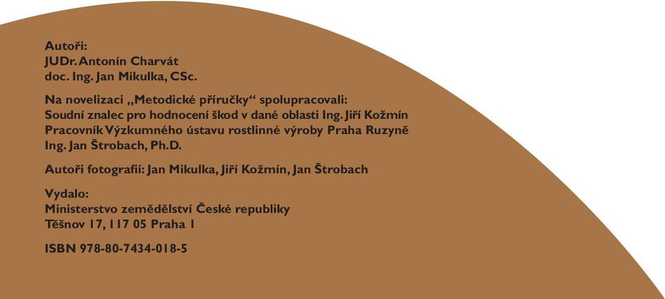 Jiří Kožmín Pracovník výzkumného ústavu rostlinné výroby Praha Ruzyně Ing. Jan Štrobach, Ph.D.