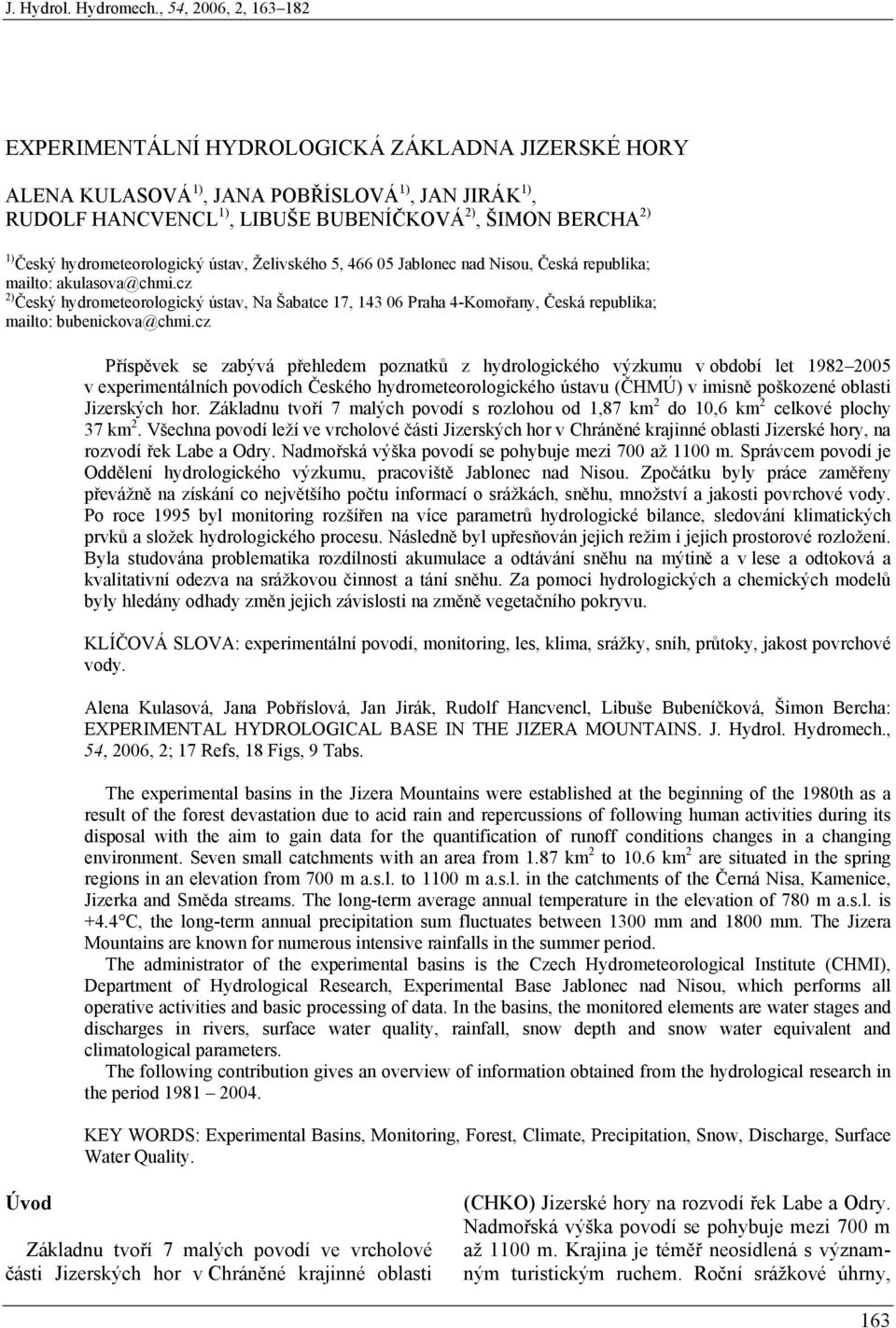 hydrometeorologický ústav, Želivského 5, 466 5 Jablonec nad Nisou, Česká republika; mailto: akulasova@chmi.