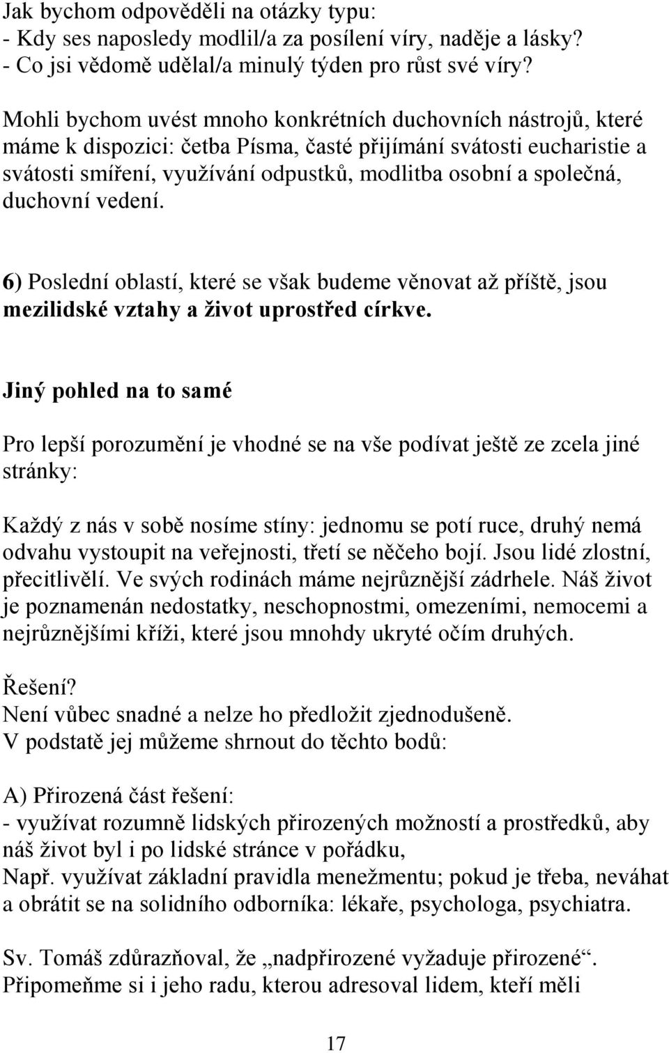 duchovní vedení. 6) Poslední oblastí, které se však budeme věnovat aţ příště, jsou mezilidské vztahy a život uprostřed církve.