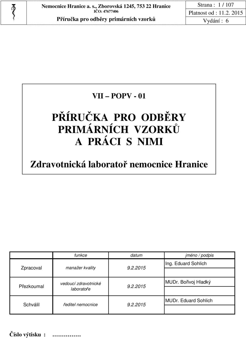 A PRÁCI S NIMI Zdravotnická laboratoř nemocnice Hranice Zpracoval funkce datum jméno / podpis Ing.