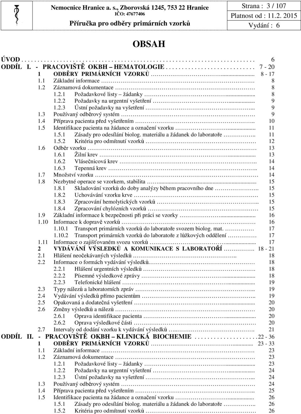.. 9 1.2.3 Ústní požadavky na vyšetření... 9 1.3 Používaný odběrový systém 9 1.4 Příprava pacienta před vyšetřením.. 10 1.5 Identifikace pacienta na žádance a označení vzorku... 11 1.5.1 Zásady pro odesílání biolog.