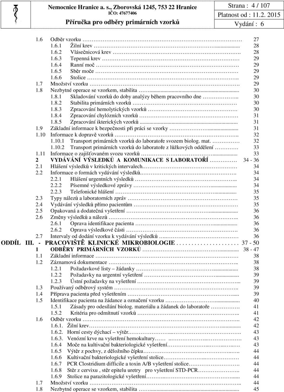 30 1.8.4 Zpracování chylózních vzorků 31 1.8.5 Zpracování ikterických vzorků... 31 1.9 Základní informace k bezpečnosti při práci se vzorky... 31 1.10 