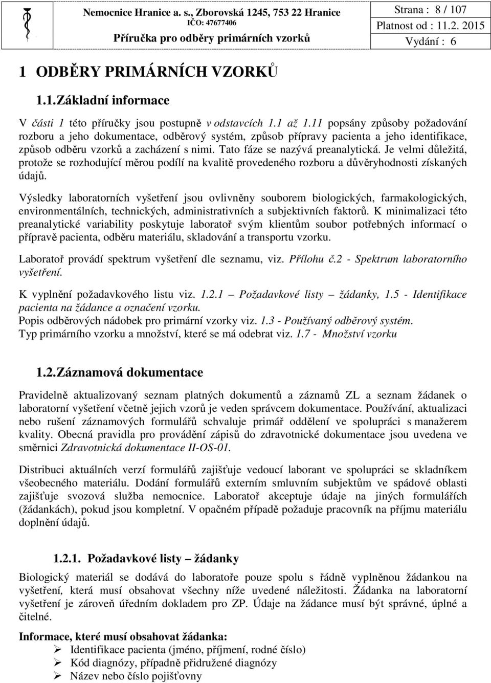 Je velmi důležitá, protože se rozhodující měrou podílí na kvalitě provedeného rozboru a důvěryhodnosti získaných údajů.