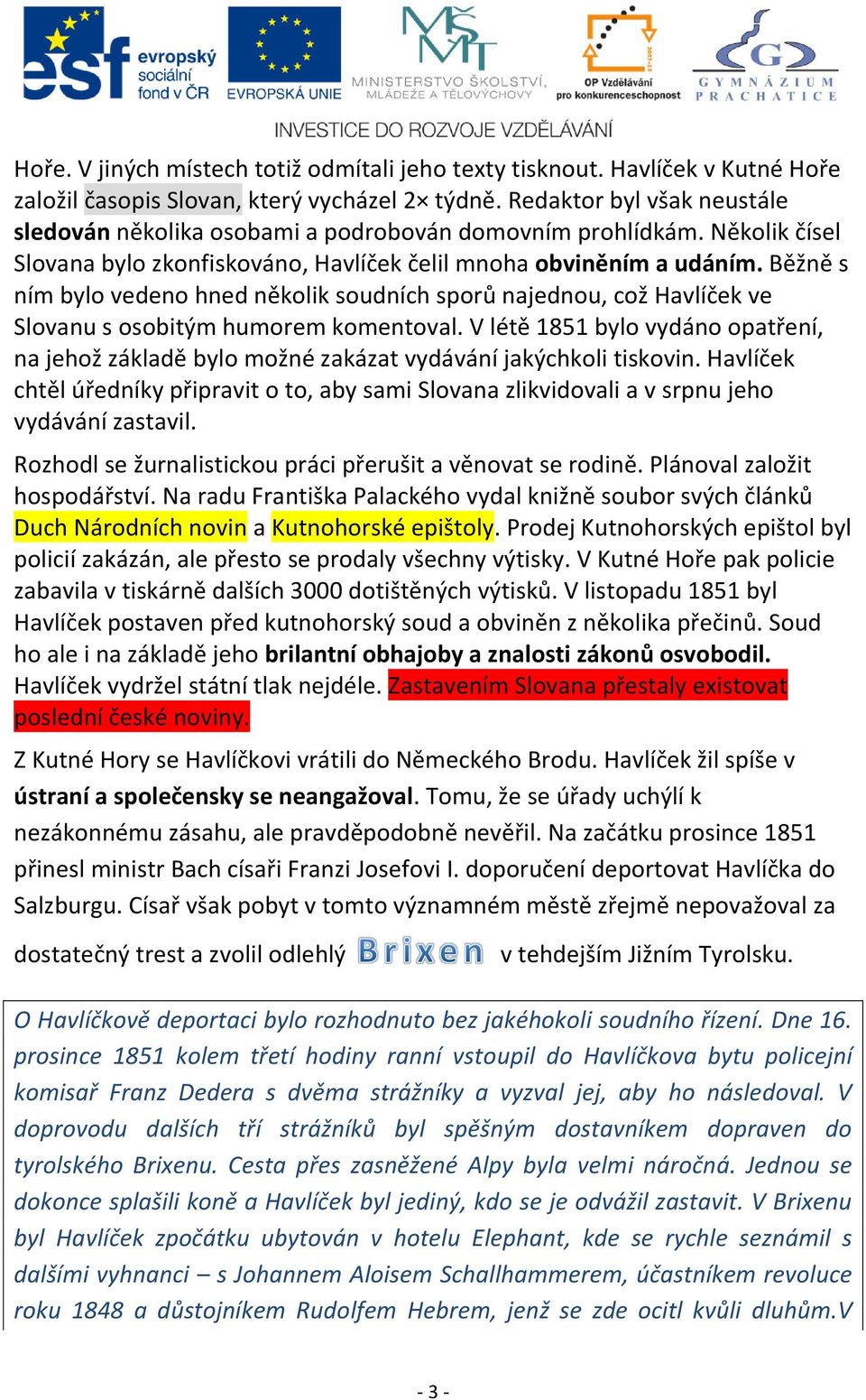 Běžně s ním bylo vedeno hned několik soudních sporů najednou, což Havlíček ve Slovanu s osobitým humorem komentoval.