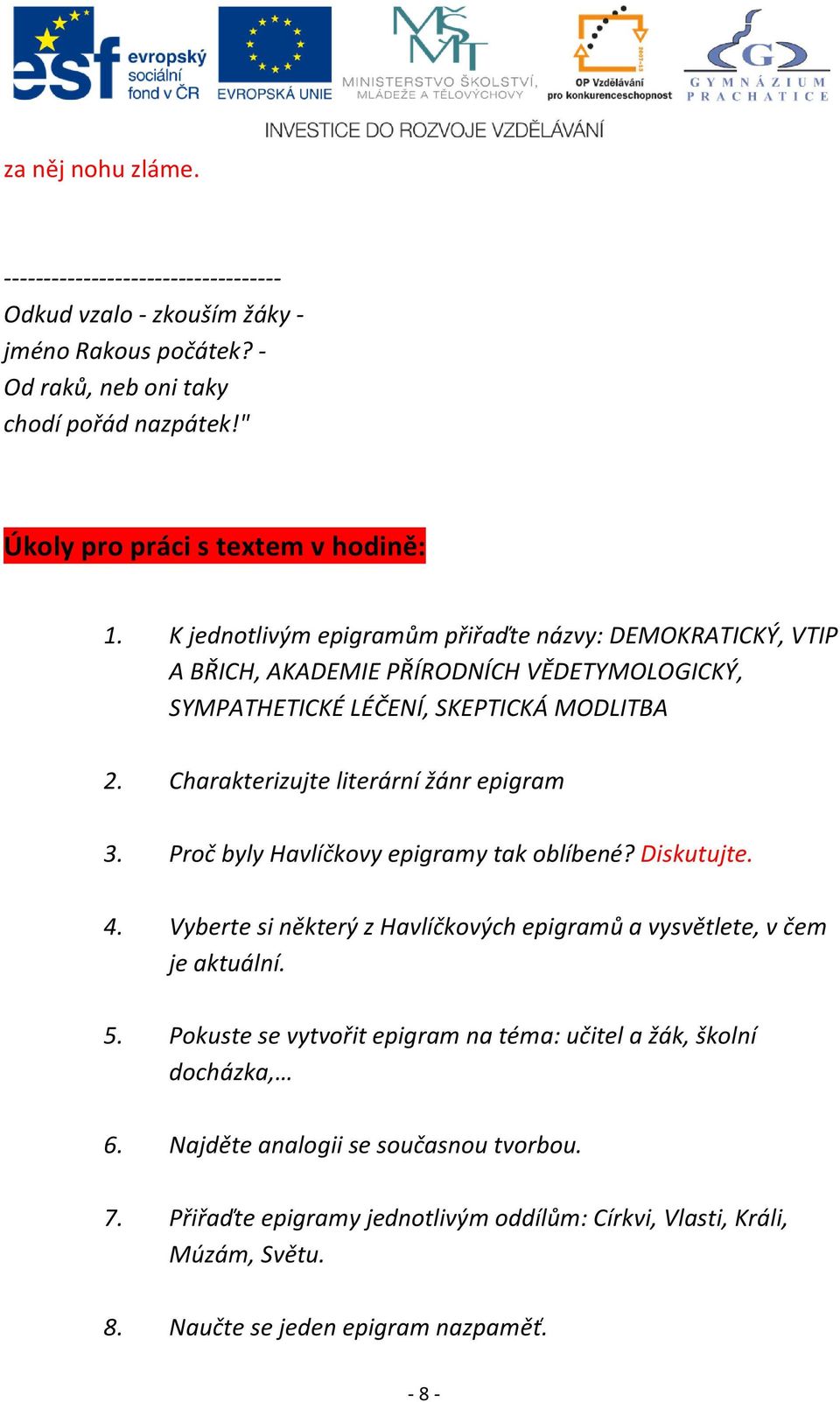 Charakterizujte literární žánr epigram 3. Proč byly Havlíčkovy epigramy tak oblíbené? Diskutujte. 4. Vyberte si některý z Havlíčkových epigramů a vysvětlete, v čem je aktuální. 5.