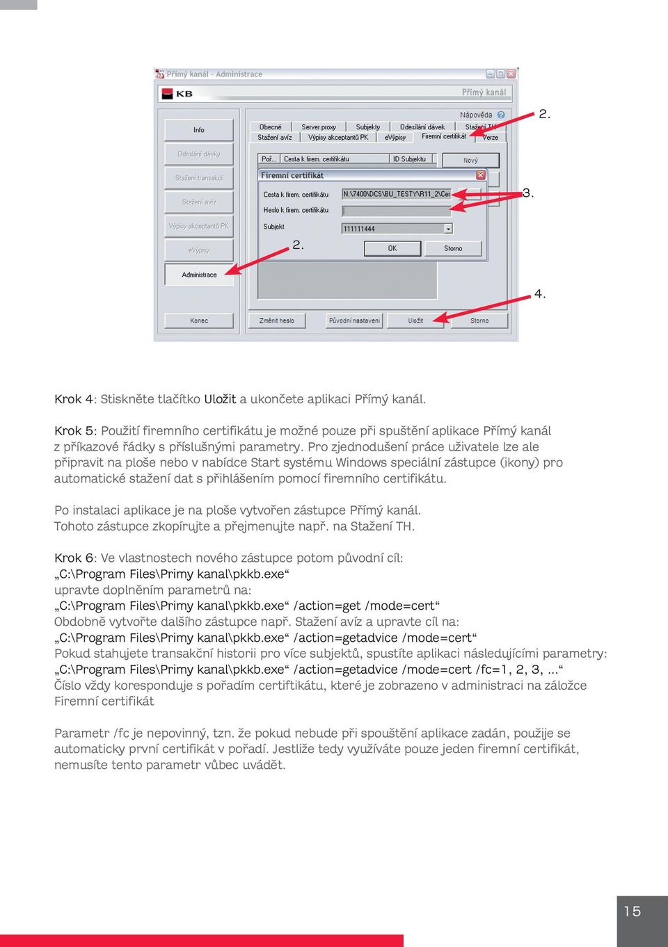 Pro zjednodušení práce uživatele lze ale připravit na ploše nebo v nabídce Start systému Windows speciální zástupce (ikony) pro automatické stažení dat s přihlášením pomocí firemního certifikátu.