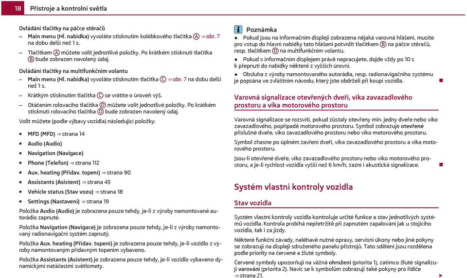 nabídka) vyvoláte stisknutím tlačítka C obr. 7 na dobu delší než 1 s. Krátkým stisknutím tlačítka C se vrátíte o úroveň výš. Otáčením rolovacího tlačítka D můžete volit jednotlivé položky.