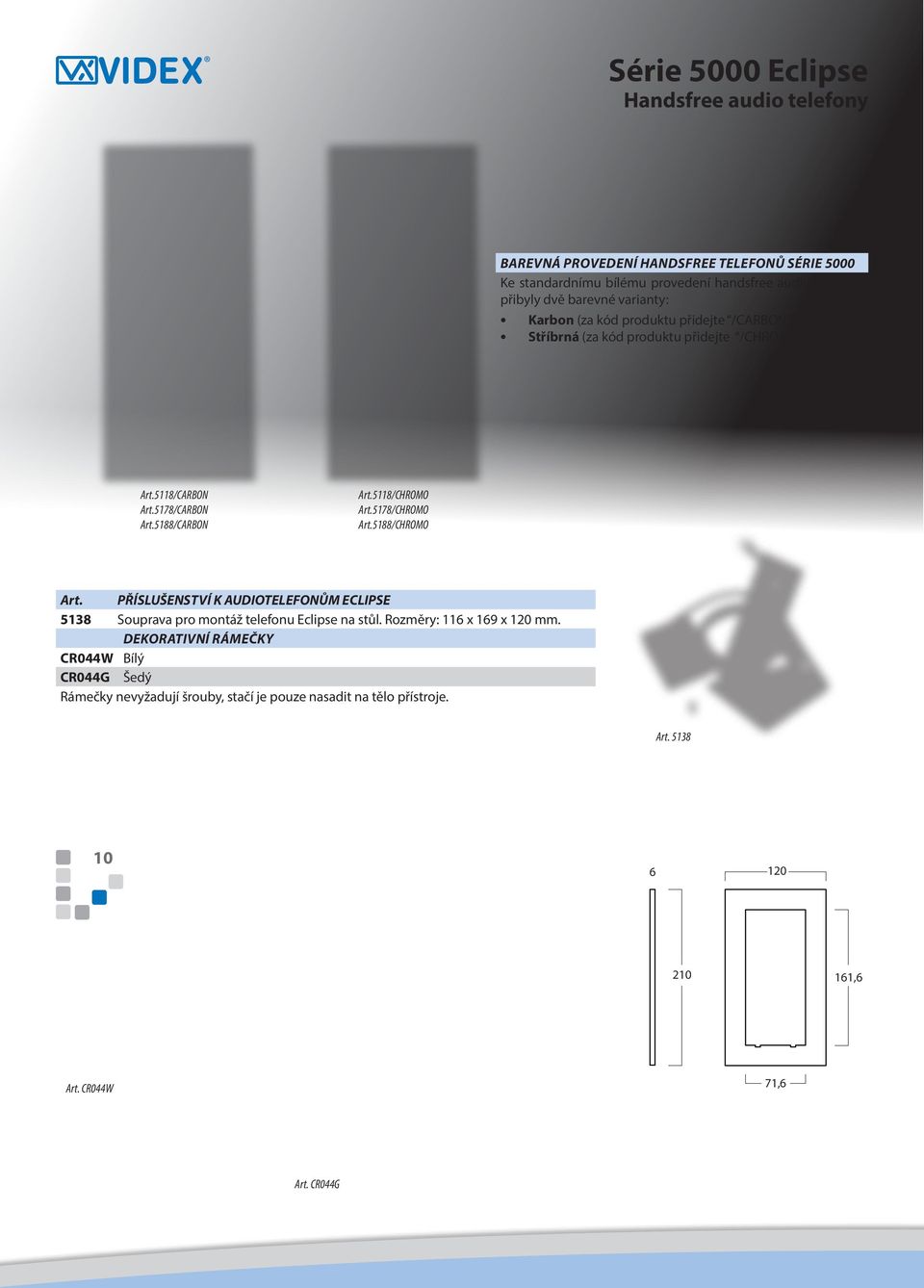 5118/CHROMO Art.5178/CHROMO Art.5188/CHROMO Art. příslušenství K AUDIOTELEFONŮM ECLIPSE 5138 Souprava pro montáž telefonu Eclipse na stůl.