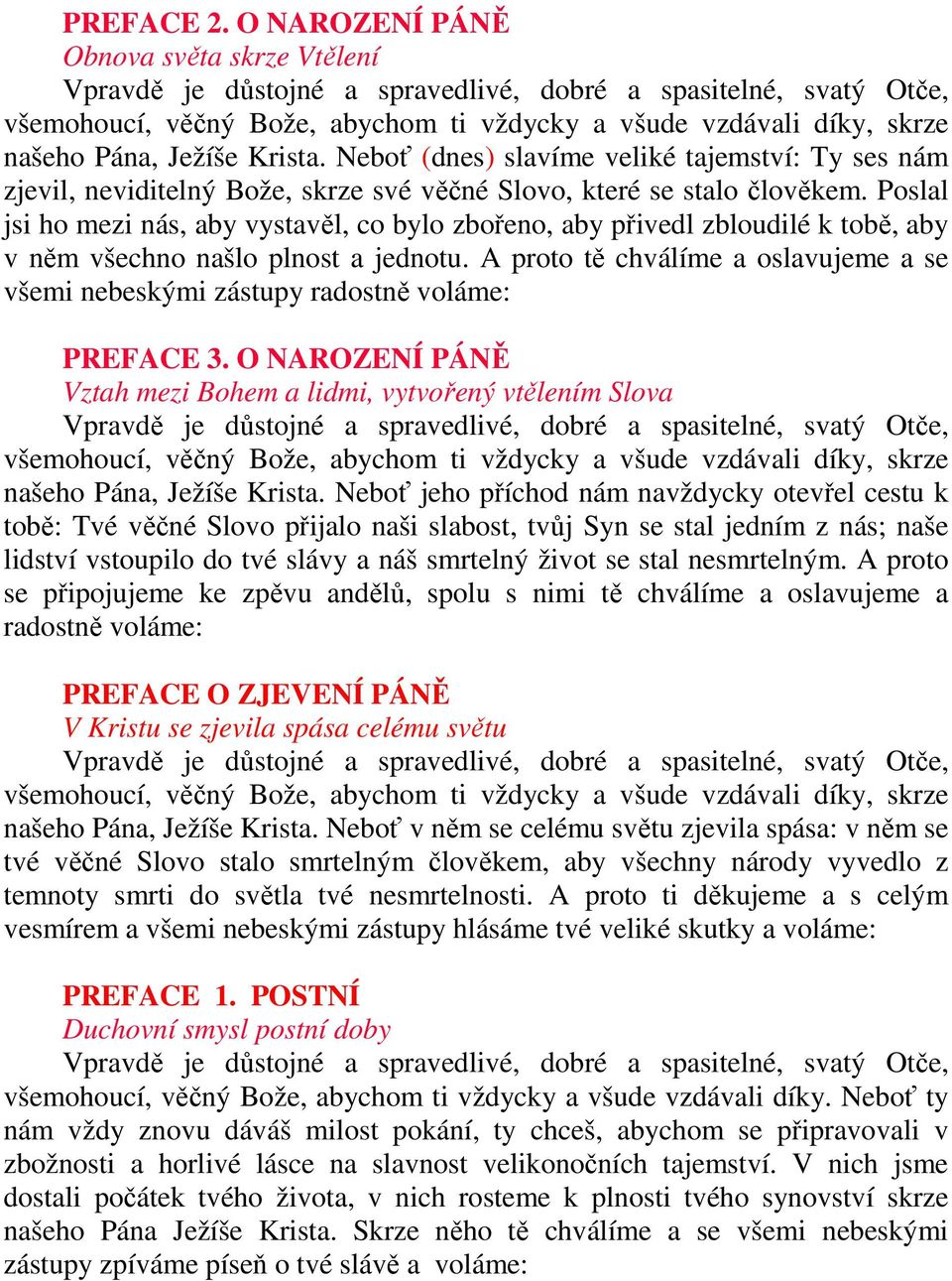 Poslal jsi ho mezi nás, aby vystavěl, co bylo zbořeno, aby přivedl zbloudilé k tobě, aby v něm všechno našlo plnost a jednotu.