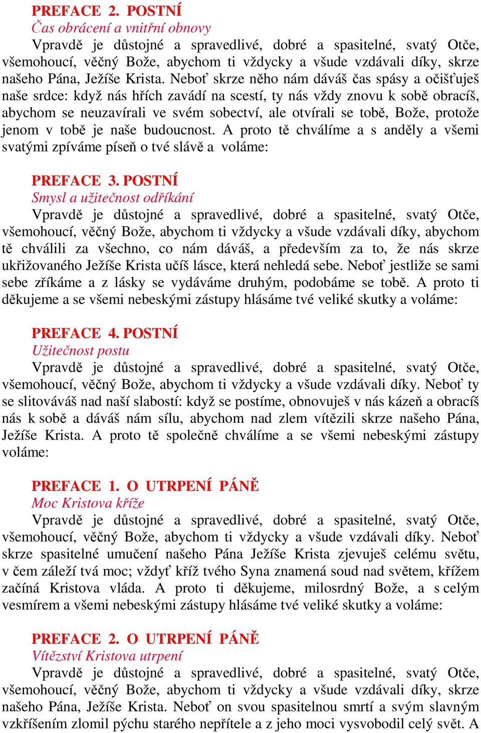 protože jenom v tobě je naše budoucnost. A proto tě chválíme a s anděly a všemi svatými zpíváme píseň o tvé slávě a voláme: PREFACE 3.