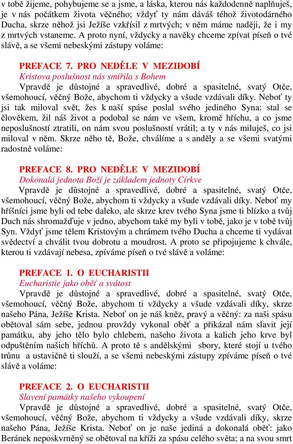 PRO NEDĚLE V MEZIDOBÍ Kristova poslušnost nás smířila s Bohem všemohoucí, věčný Bože, abychom ti vždycky a všude vzdávali díky.