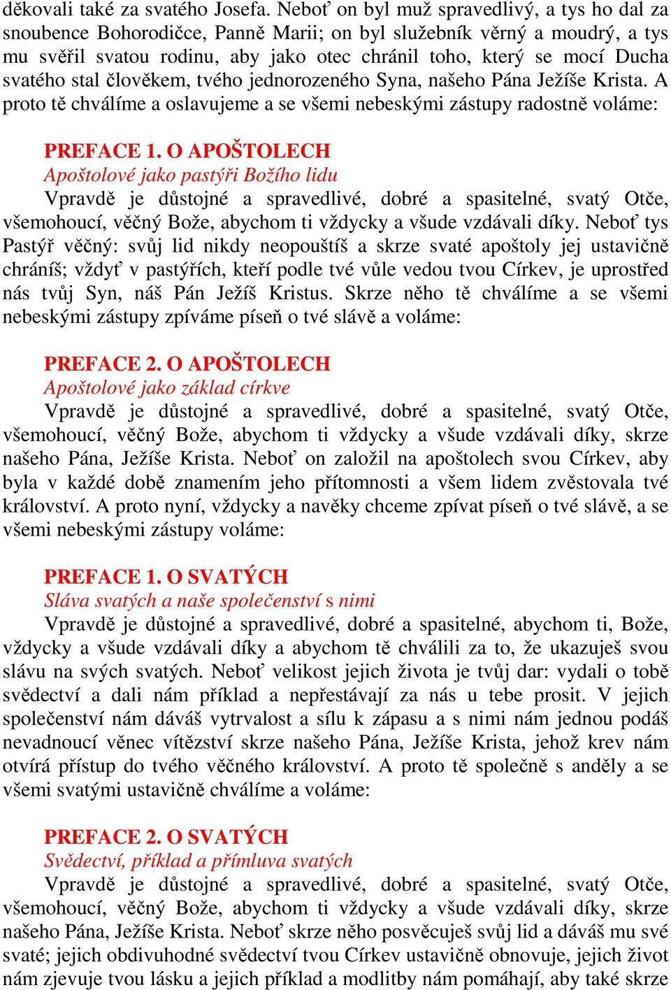 svatého stal člověkem, tvého jednorozeného Syna, našeho Pána Ježíše Krista. A proto tě chválíme a oslavujeme a se všemi nebeskými zástupy radostně voláme: PREFACE 1.