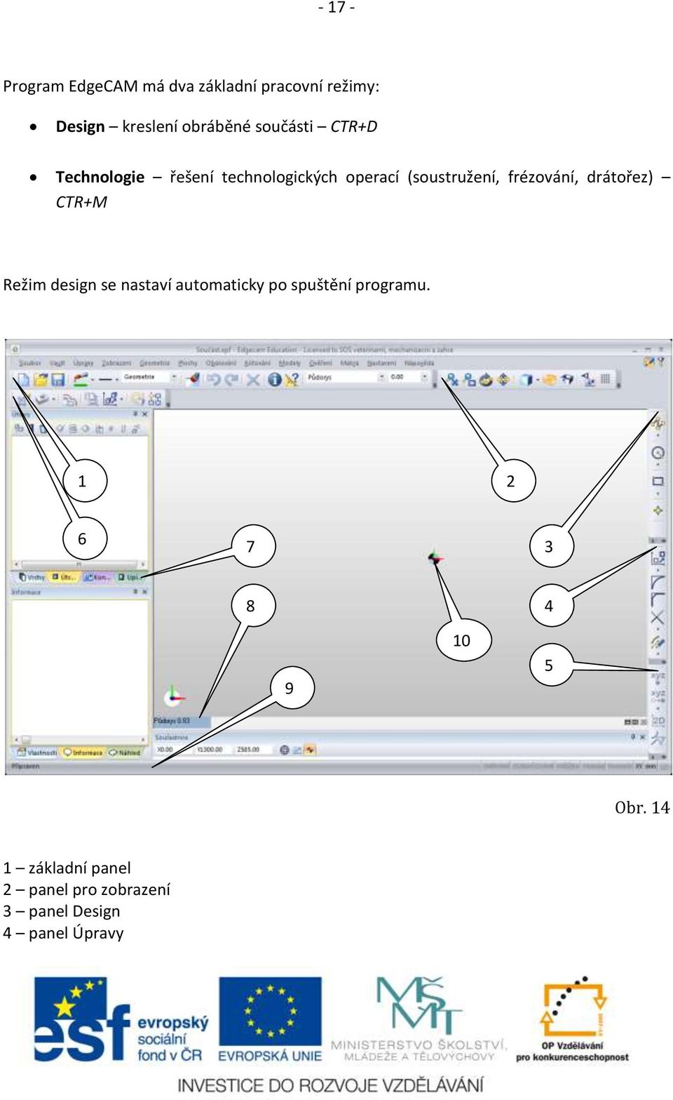 drátořez) CTR+M Režim design se nastaví automaticky po spuštění programu.